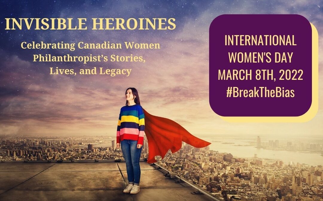Invisible Heroines: Celebrating Canadian Women Philanthropist’s Stories, Lives, and Legacy