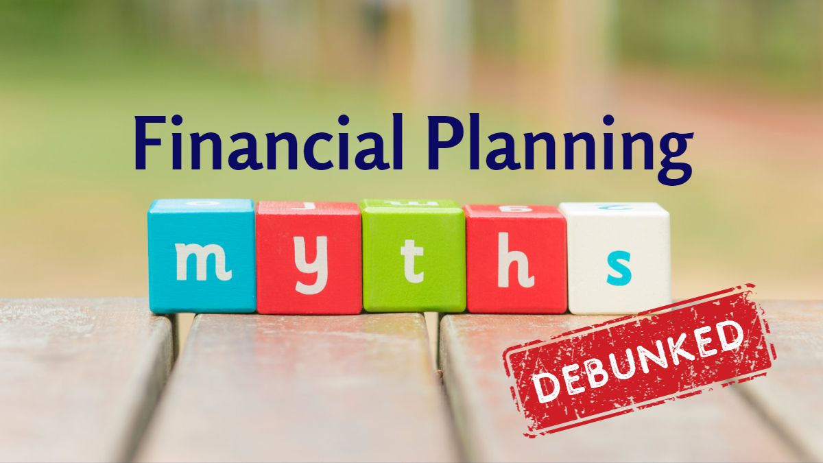 5 Financial Planning Myths That Hold You Back Debunked